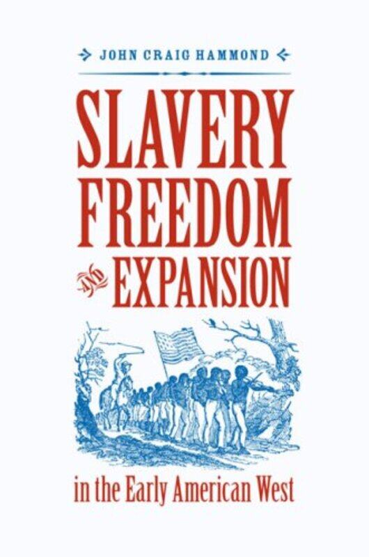 

Slavery Freedom and Expansion in the Early American West by John Craig Hammond-Hardcover