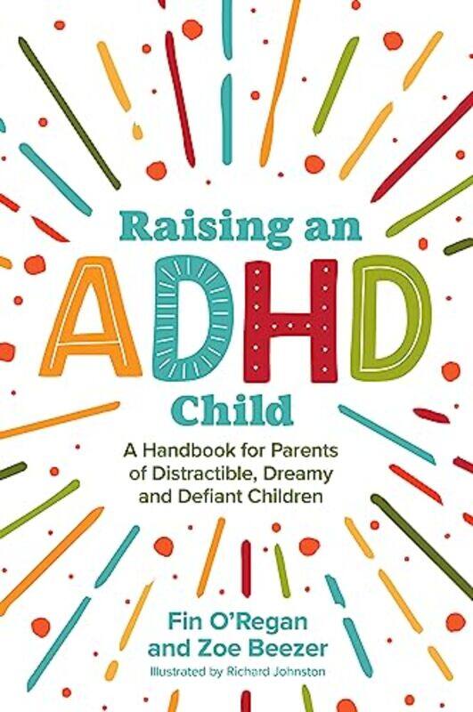

Raising An Adhd Child A Handbook For Parents Of Distractible Dreamy And Defiant Children by O'Regan, Fintan..Paperback