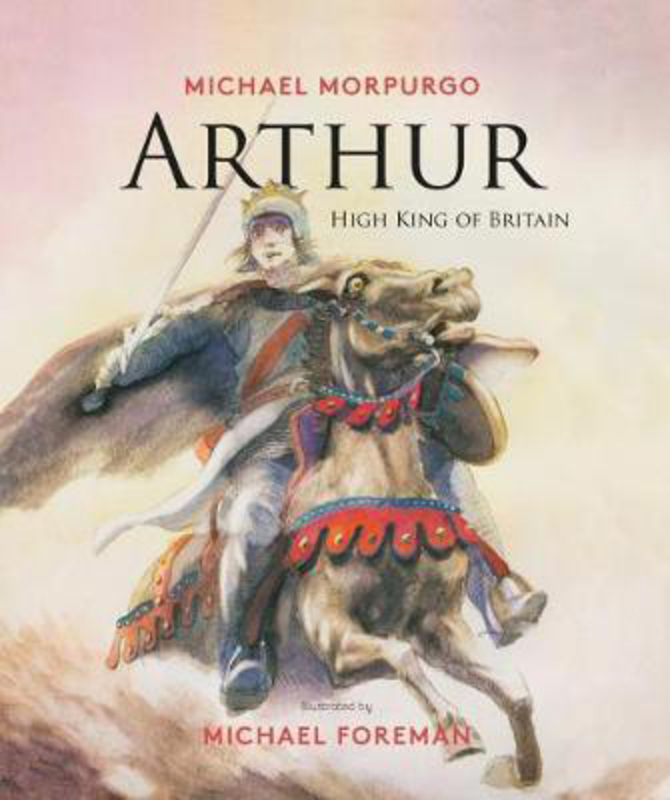 Arthur, High King of Britain, Hardcover Book, By: Michael Morpurgo