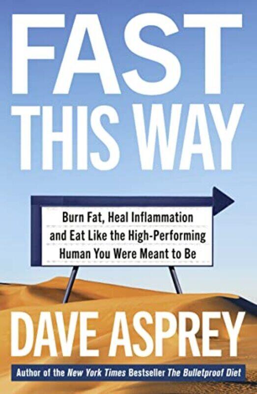 

Fast This Way: Burn Fat, Heal Inflammation and Eat Like the High-Performing Human You Were Meant to , Paperback by Asprey, Dave