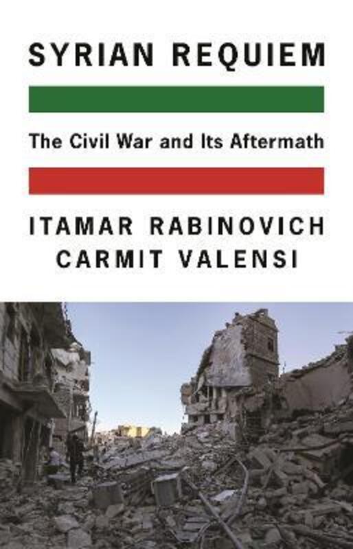 Syrian Requiem: The Civil War and Its Aftermath,Hardcover,ByRabinovich, Itamar - Valensi, Carmit