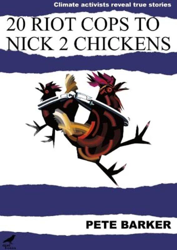 20 Riot Cops to Nick 2 Chickens by Pete Barker-Paperback