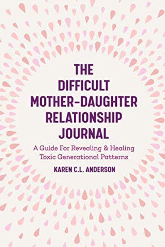 

The Difficult MotherDaughter Relationship Journal by Karen CL Anderson-Paperback