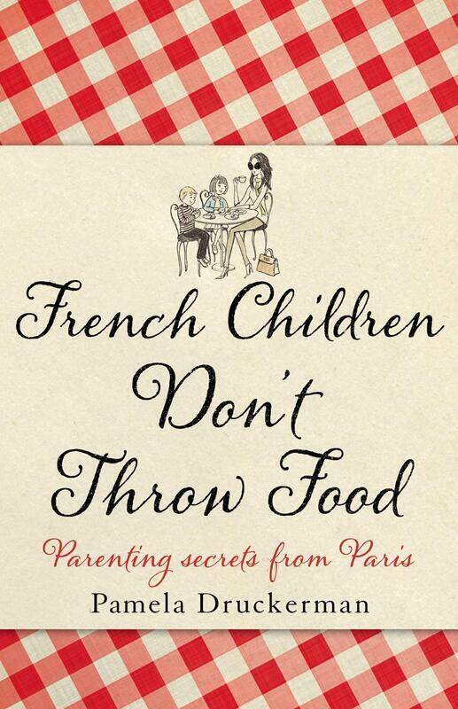 

French Children Don't Throw Food, Paperback Book, By: Pamela Druckerman