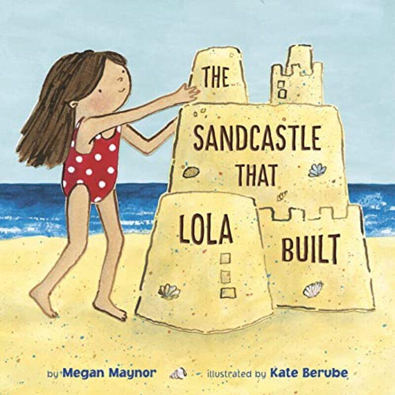 

The Sandcastle That Lola Built by Megan MaynorKate Berube-Paperback