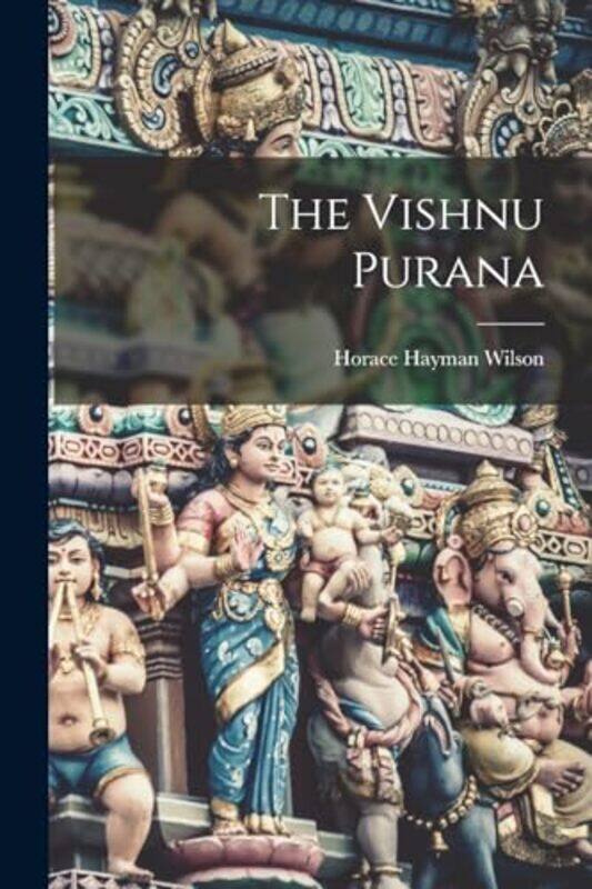 

The Vishnu Purana By Wilson, Horace Hayman - Paperback