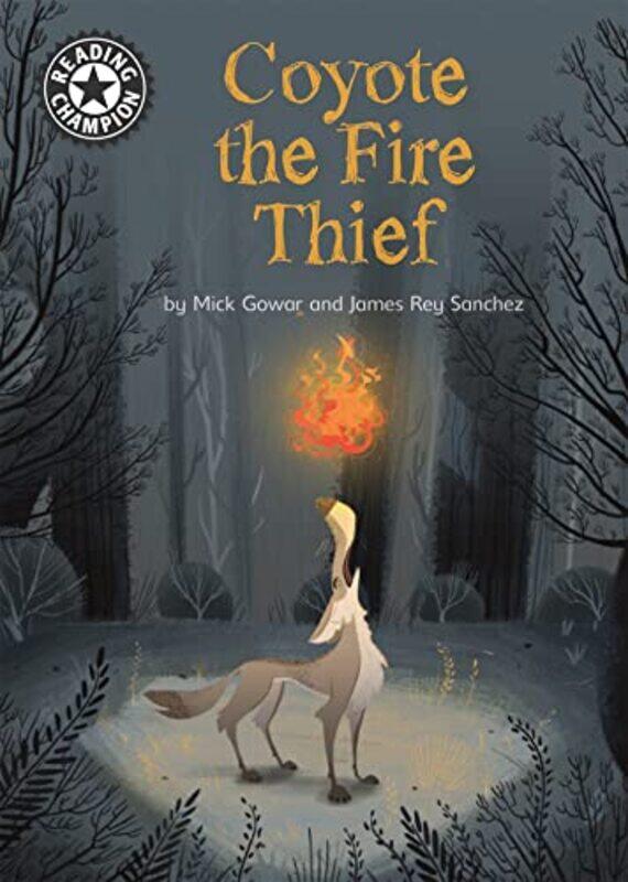 

Reading Champion Coyote the Fire Thief by Mick GowarJames Rey Sanchez-Paperback