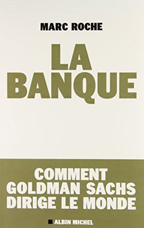 

La banque - Comment Goldman Sachs dirige le monde,Paperback,By:Marc Roche