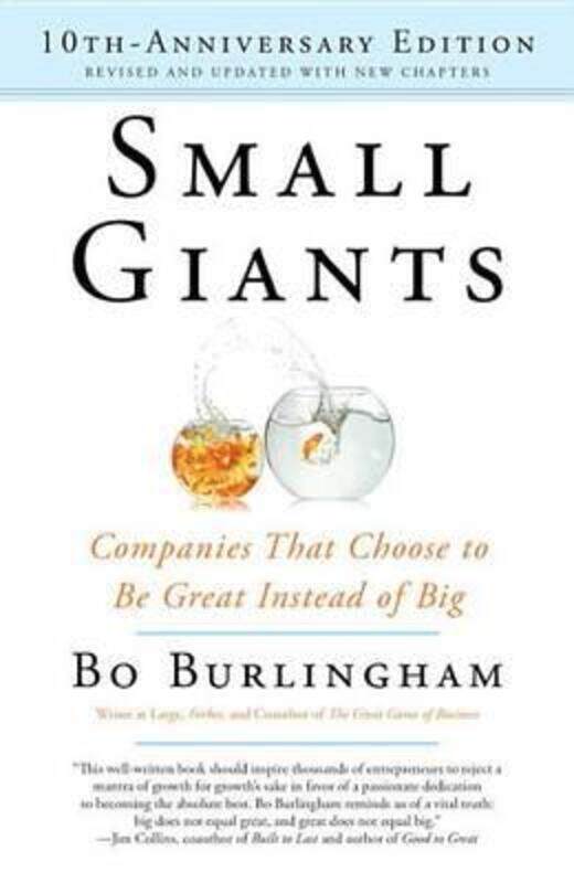 

Small Giants: Companies That Choose to Be Great Instead of Big, 10th-Anniversary Edition.paperback,By :Bo Burlingham