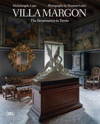 Villa Margon The Renaissance In Trento By Michelangelo Lupo And Massimo Listri Hardcover