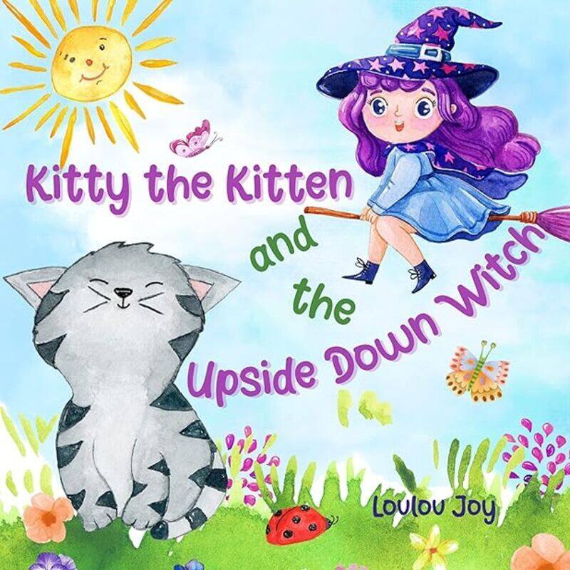 

Kitty The Kitten And The Upside Down Witch A Fun Picture Book To Learn About Opposites by Joy Loulou Paperback