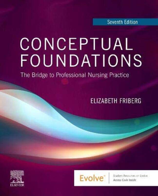 

Conceptual Foundations by Elizabeth E (Associate Professor University of Virginia School of Nursing Charlottesville, Virginia) Friberg-Paperback