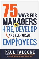 75 Ways for Managers to Hire, Develop, and Keep Great Employees.paperback,By :Paul Falcone