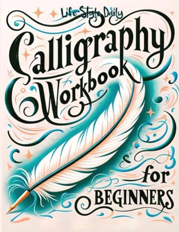 

Calligraphy Workbook For Beginners Simple And Modern Handwriting A Beginners Guide To Mindful Le by Style, Life Daily - Paperback