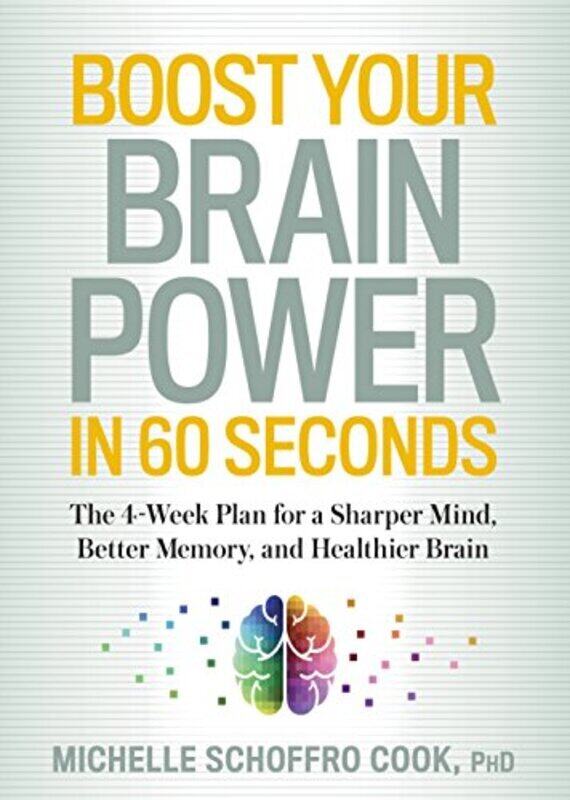 

Boost Your Brain Power in 60 Seconds: The 4-Week Plan for a Sharper Mind, Better Memory, and Healthi,Paperback,By:Schoffro Cook, Michelle