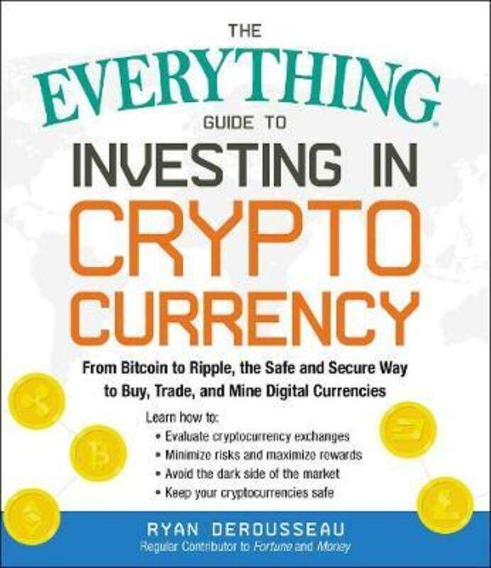 

The Everything Guide to Investing in Cryptocurrency: From Bitcoin to Ripple, the Safe and Secure Way.paperback,By :Derousseau, Ryan