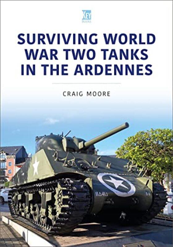 

Surviving World War Two Tanks In The Ardennes by Craig Moore-Paperback