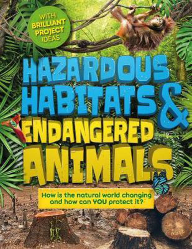 Hazardous Habitats and Endangered Animals: How is the natural world changing, and how can you protect it?, Hardcover Book, By: Camilla De La Bedoyere