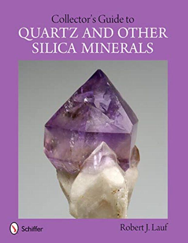 

Collectors Guide to Quartz and Other Silica Minerals by Robert J, PhD Lauf-Paperback