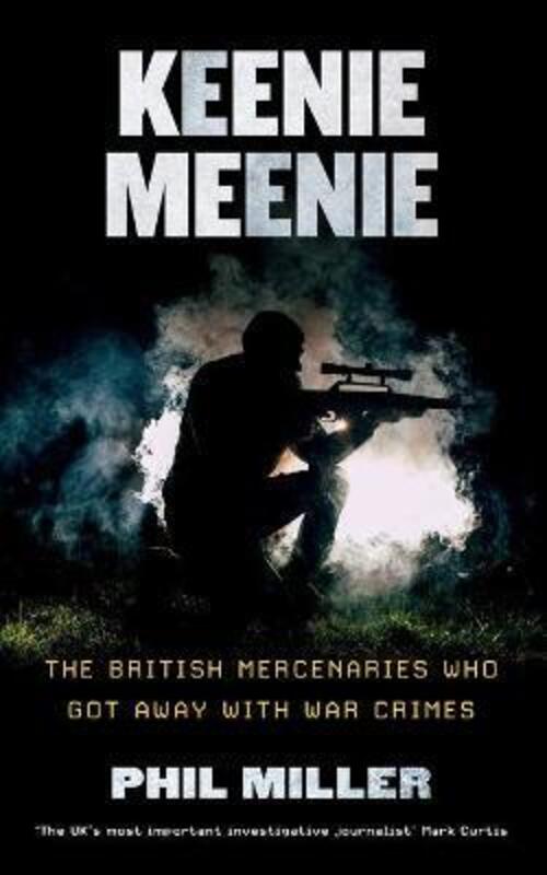 Keenie Meenie: The British Mercenaries Who Got Away with War Crimes,Paperback,ByMiller Phil