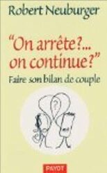 On arr te ?... on continue ? : Faire son bilan de couple , Paperback by Robert Neuburger