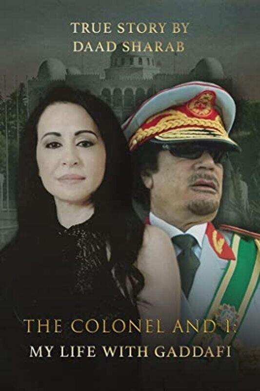 

The Colonel and I My Life with Gaddafi by Daad Sharab-Hardcover