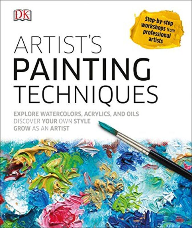 

Artists Painting Techniques: Explore Watercolors, Acrylics, and Oils; Discover Your Own Style; Grow,Hardcover by DK