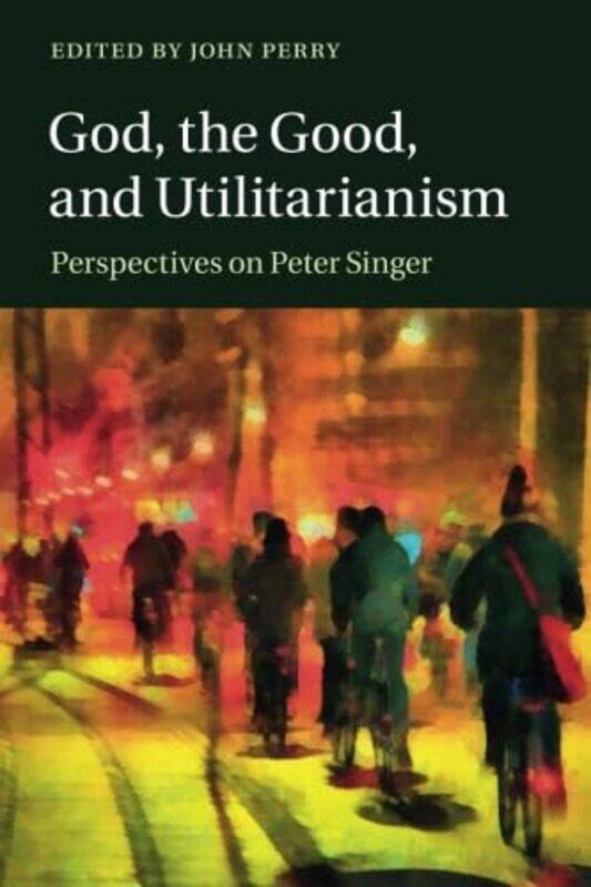 

God the Good and Utilitarianism by John University of Oxford Perry-Paperback