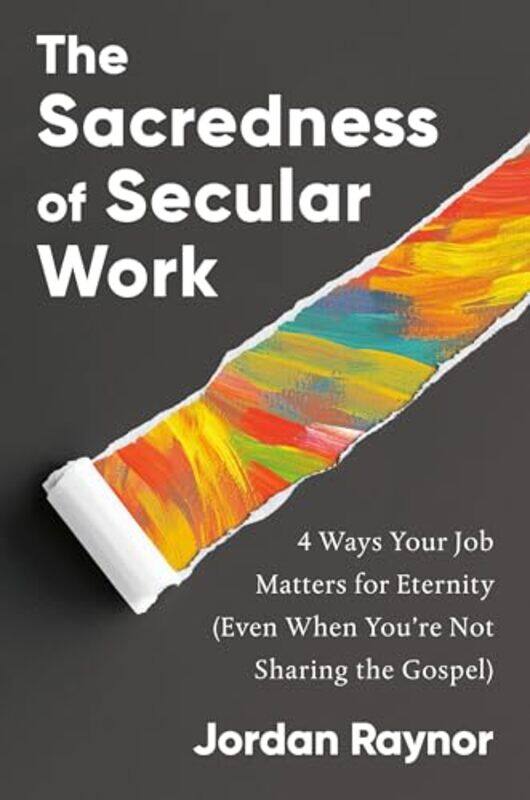 

The Sacredness of Secular Work by Jordan Raynor -Hardcover