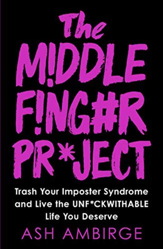 

The Middle Finger Project: Trash Your Imposter Syndrome and Live the Unf*ckwithable Life You Deserve , Paperback by Ambirge,Ash