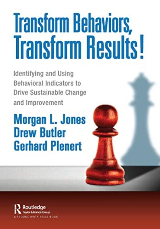 

Transform Behaviors Transform Results by Morgan Jonesew ButlerGerhard Plenert-Paperback