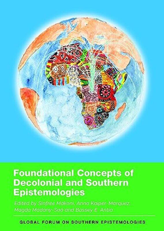 

Foundational Concepts Of Decolonial And Southern Epistemologies by Sinfree MakoniAnna Kaiper-MarquezMagda Madany-SaaBassey E Antia-Paperback