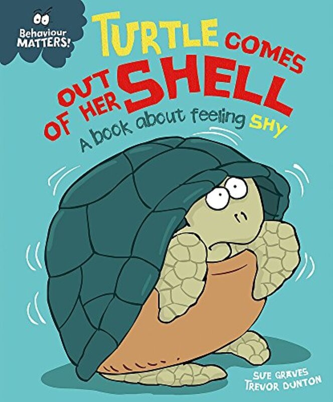 

Behaviour Matters: Turtle Comes Out of Her Shell - A book about feeling shy,Paperback by Sue Graves