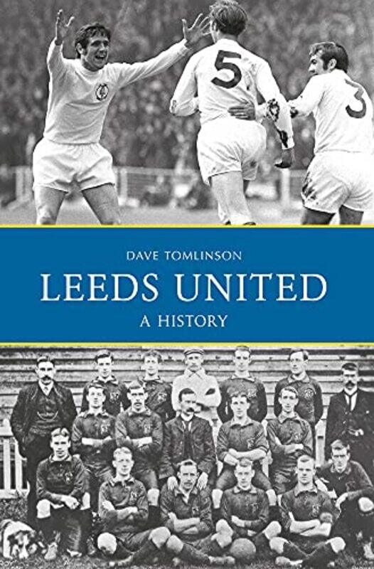 

Leeds United A History by Dave Tomlinson-Paperback