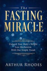 Intermittent Fasting - The Fasting Miracle: The Fasting Miracle - Unleash Your Body's Weight-Loss Me,Paperback,ByRhodes, Arthur