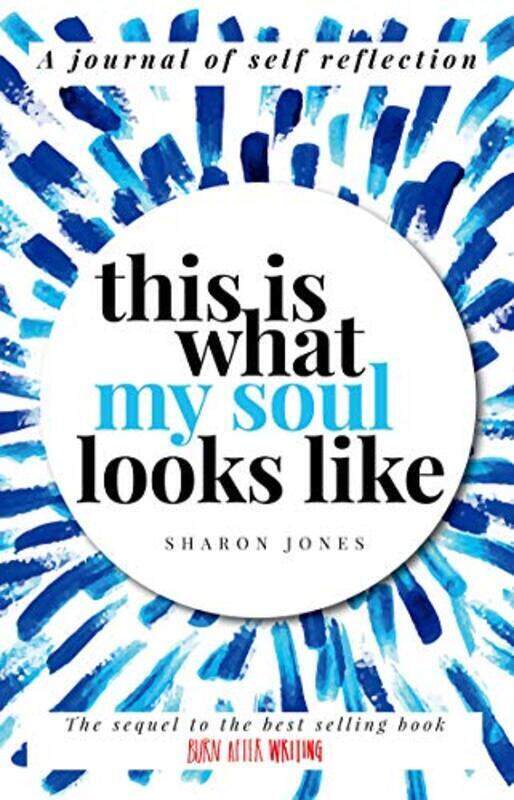 

This Is What My Soul Looks Like: The Burn After Writing Sequel. A Journal Of Self Reflection. By Jones, Sharon Paperback