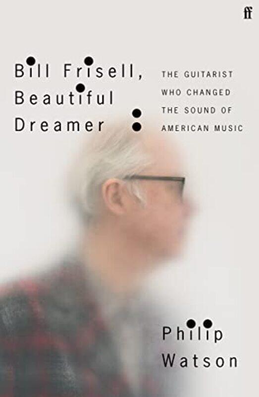 

Bill Frisell Beautiful Dreamer by Philip Watson-Paperback
