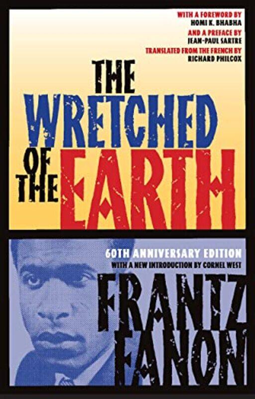 

The Wretched Of The Earth by Fanon, Frantz - West, Cornel - Philcox, Richard - Bhabha, Homi K - Sartre, Jean-Paul-Paperback