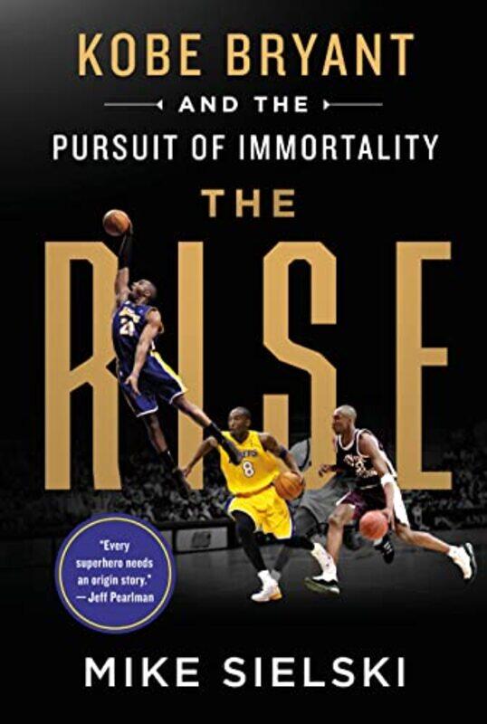 

The Rise: Kobe Bryant and the Pursuit of Immortality , Hardcover by Sielski, Mike