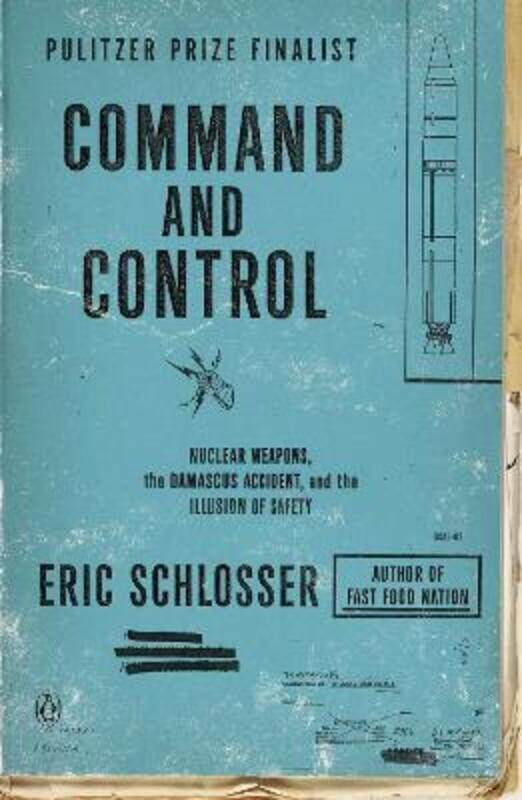 

Command and Control: Nuclear Weapons, the Damascus Accident, and the Illusion of Safety.paperback,By :Schlosser, Eric