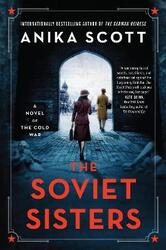 The Soviet Sisters: A Novel of the Cold War.paperback,By :Scott, Anika