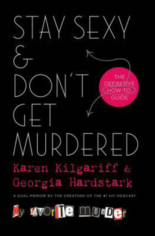 Stay Sexy & Don't Get Murdered: The Definitive How-To Guide, Hardcover Book, By: Karen Kilgariff