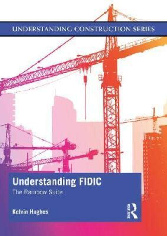 

Understanding FIDIC: The Rainbow Suite,Paperback,ByHughes, Kelvin