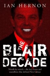 The Blair Decade 1997-2007: Month By Month The Key Events And Soundbites That Defined New Labour, Paperback Book, By: Ian Hernon