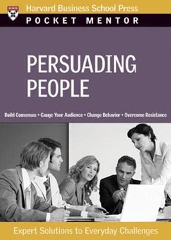 

Persuading People Harvard Pocket Mentor by Harvard Business School Press - Paperback