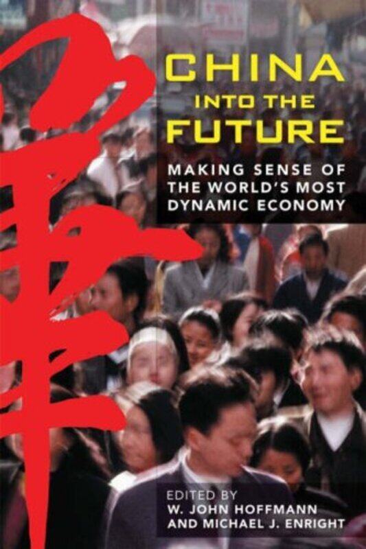 

China Into the Future: Making Sense of the World's Most Dynamic Economy, Hardcover, By: W. John Hoffmann
