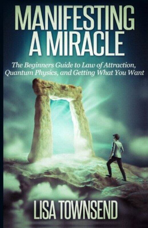 

Manifesting A Miracle The Beginners Guide To Law Of Attraction Quantum Physics And Getting What Y by Townsend, Lisa - Paperback