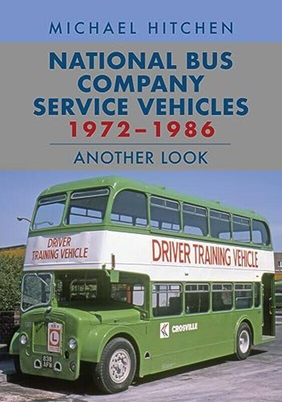 

National Bus Company Service Vehicles 19721986 Another Look by Michael Hitchen-Paperback