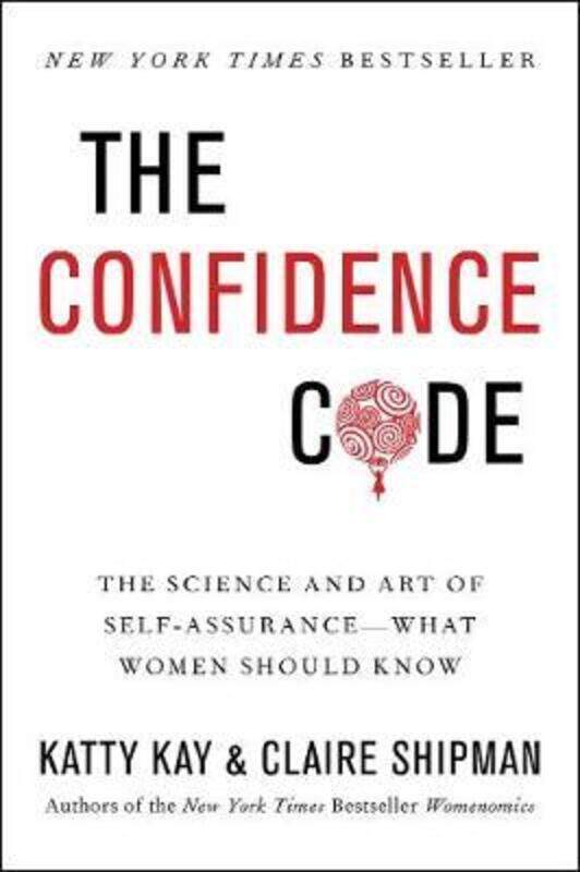 

The Confidence Code: The Science and Art of Self-Assurance.paperback,By :Katty Kay