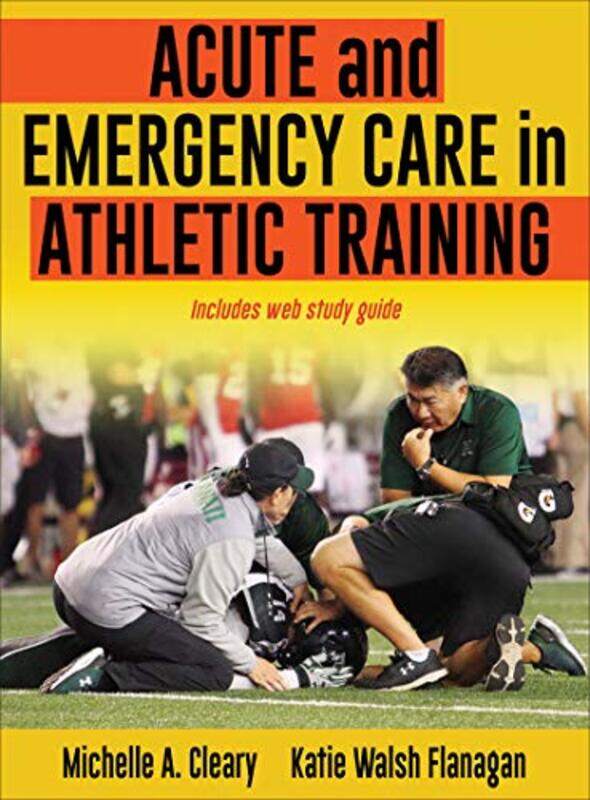 

Acute and Emergency Care in Athletic Training by Michelle ClearyKatie Walsh Flanagan-Hardcover